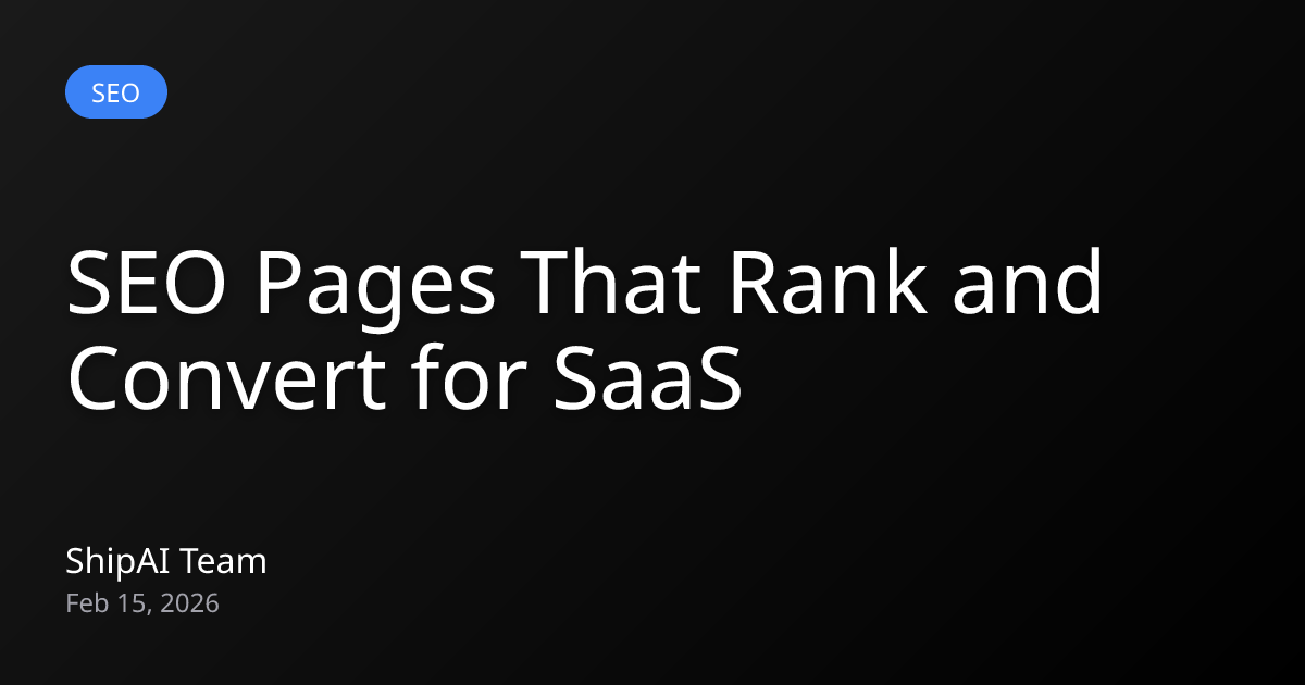 SEO Pages That Rank and Convert for SaaS | ShipAI Blog